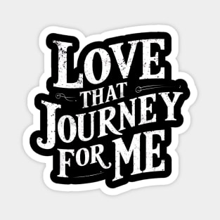 Love that journey for me Magnet