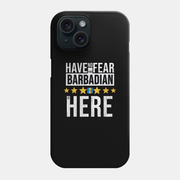 Have No Fear The Barbadian Is Here - Gift for Barbadian From Barbados Phone Case by Country Flags