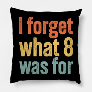 I Forget What 8 Was For... Vintage Funny Pillow