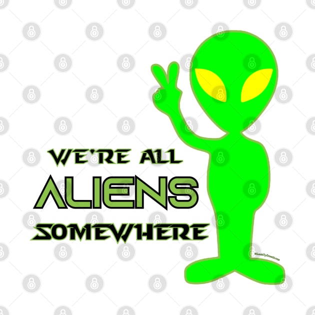 We're All Aliens Somewhere v2 by Look Up Creations