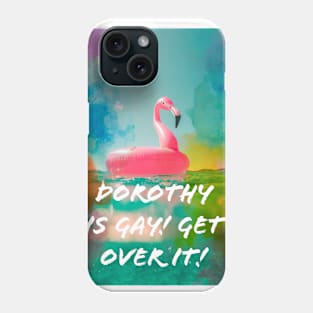 Dorothy is Gay! Phone Case