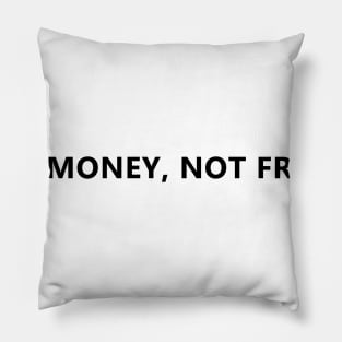 Need Money, not friends Pillow