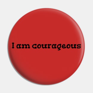 I am courageous Pin