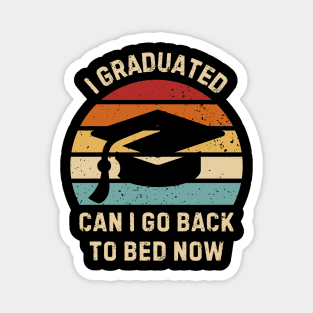 I Graduated Can I Go Back To Bed Now Magnet