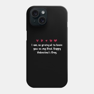 I am so grateful to have you as my Dad. Happy Valentine's Day. Phone Case