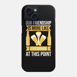 Our friendship is more like a sisterhood at this point  T Shirt For Women Men Phone Case