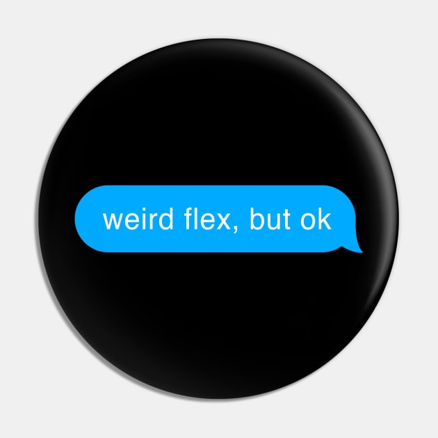 Weird Flex But Ok - Bubble Chat Funny Message Pin by mangobanana