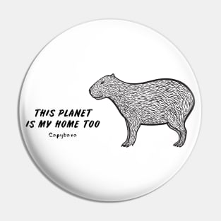 Capybara - This Planet Is My Home Too - animal design on white Pin