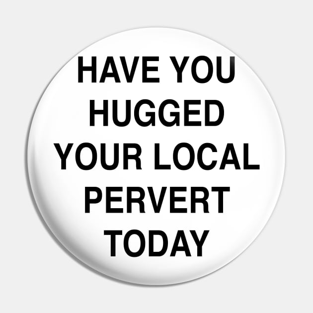 LOCAL PERVERT Pin by TheCosmicTradingPost
