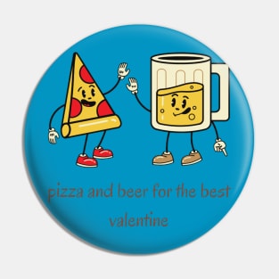 Pizza and beer is my valentine Pin