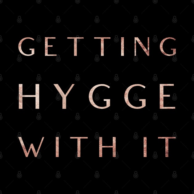 Getting Hygge With It, Hygge Living, The Art Of Hygge, Humourous Design TShirt for Cozy Days by Style Conscious