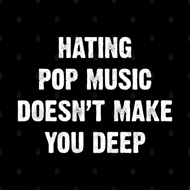 Hating Pop Music Doesn’t Make You Deep v5 by Emma