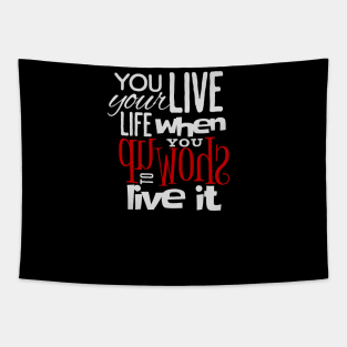 You live your life when you show up to live it, empowering design, manifesting happiness and abundance Tapestry