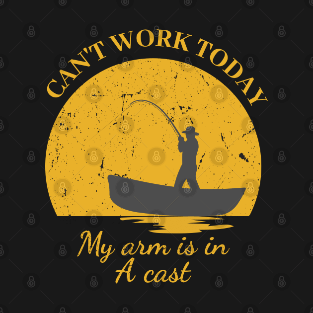 Mens Can't Work Today My Arm is in A Cast - Funny Fishing Fathers Day Gift by IstoriaDesign