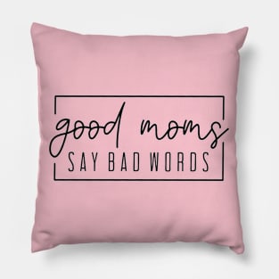 Good Moms Say Bad Words Pillow