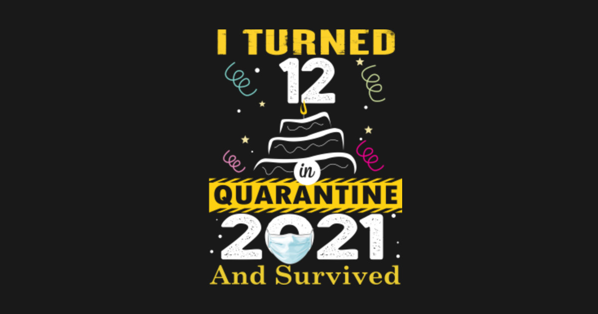 Download I turned 12 in quarantine 2021 12st birthday 12 years gift ...