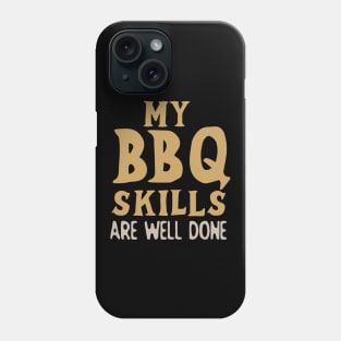 My BBQ Skills Are Well Done Phone Case