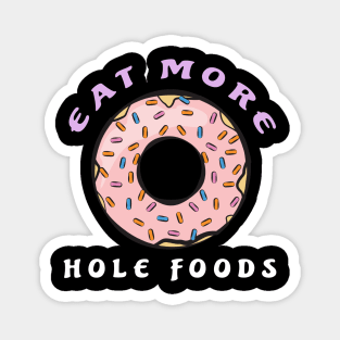 Eat More Hole Foods - Funny Donut Pun Magnet