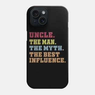 uncle The man The Myth The Best Influence Phone Case