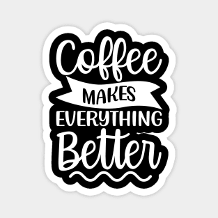 Coffee Makes Everything Better. Coffee Lover. Magnet