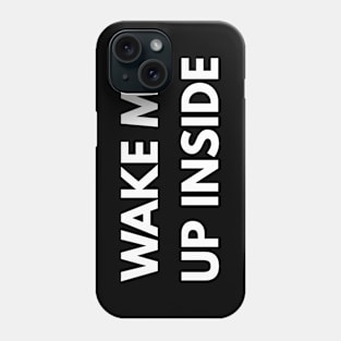 Wake Me Up Inside Phone Case