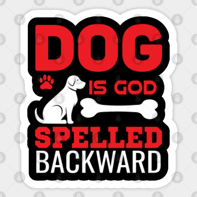 Dog Motif With Dog Slogan Dog Is God Spelled Backward For Dog Owners Dog Slogan Sticker Teepublic Dog Motif With Dog Slogan Dog Is God Spelled Backward For Dog Owners Dog Slogan Sticker Teepublic
