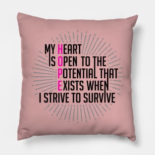 my heart is  open to the potential that exists when i strive to survive Pillow