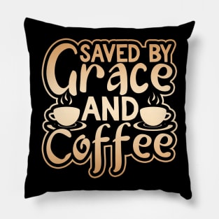 Saved by Grace and Coffee Pillow