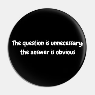 The question is unnecessary; the answer is obvious Pin