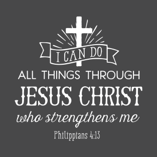 All Things Through Christ (white font) T-Shirt