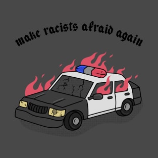 Make racists afraid again. T-Shirt