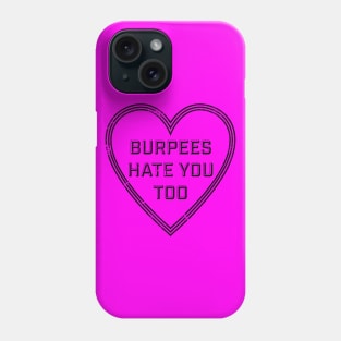 BURPEES HATE YOU TOO Phone Case
