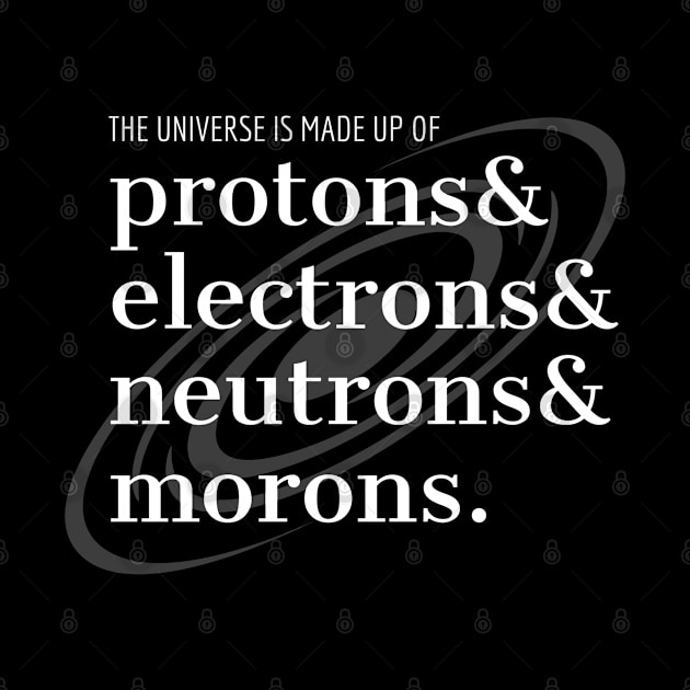 Science Humor Proton, Electrons, and Morons by orbitaledge