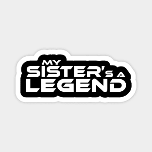 "MY SISTER'S A LEGEND" White Text Magnet