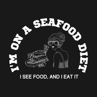 I'm on a seafood diet, I see food and I eat it T-Shirt