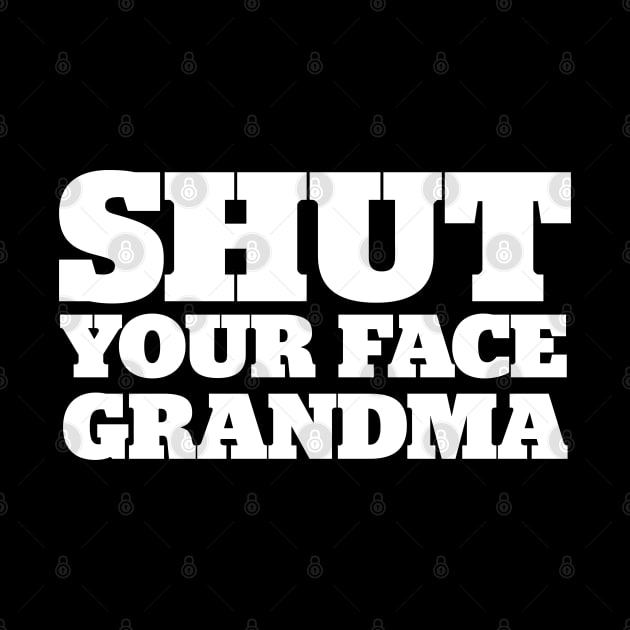 Shut Your Face Grandma by StadiumSquad