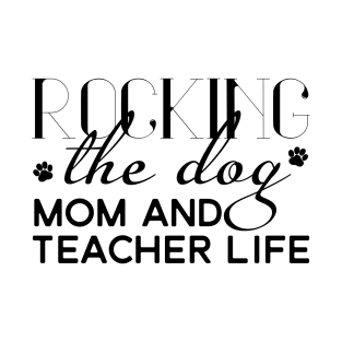 Rocking the dog mom and teacher life T-Shirt