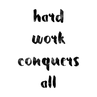 Hard work conqers all T-Shirt