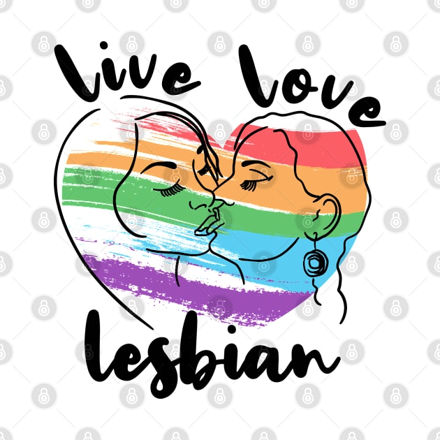 Live Love Lesbian Rainbow LGBTQ Gay Pride Queer Homosexual by Seaside Designs