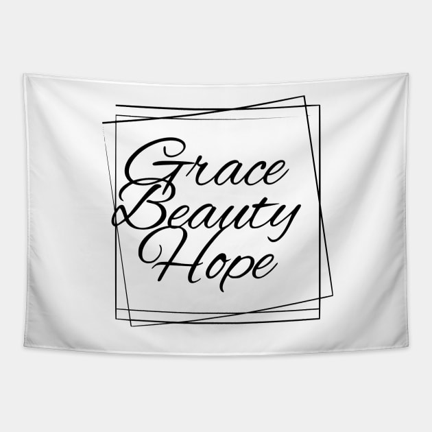 Grace Beauty Hope Tapestry by FamilyCurios