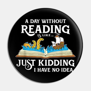 A Day Without Reading is like - Book Lover Gift & Reading Pin