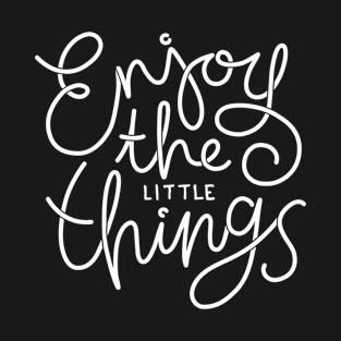 Enjoy the little things T-Shirt