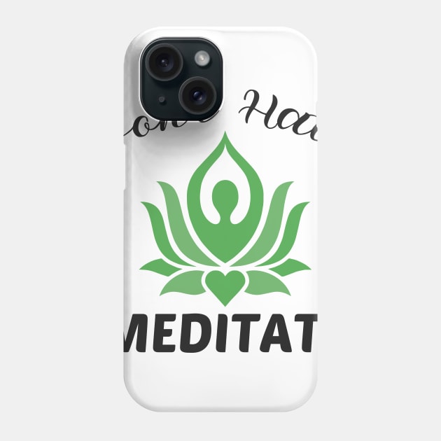 Don't Hate Meditate Phone Case by yusufdehbi