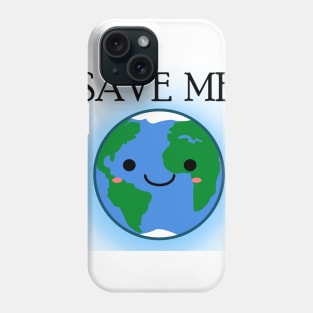 Earth: Save Me Phone Case