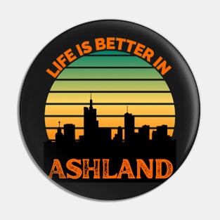 Life Is Better In Ashland - Ashland Skyline - Ashland Skyline City Travel & Adventure Lover Pin