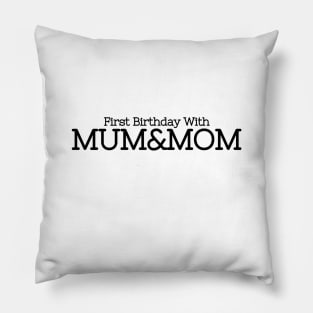 First Birthday with Two Moms - Two Mums Gift Pillow