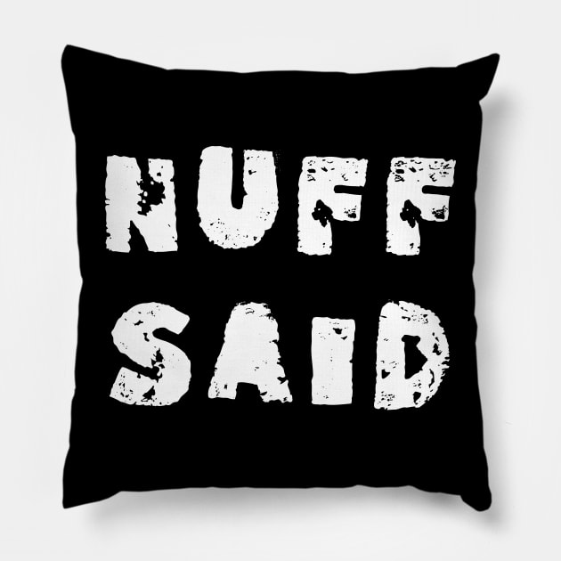 Nuff said Pillow by Dead but Adorable by Nonsense and Relish