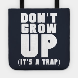 Don't grow up it's a trap Tote