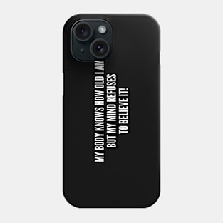 My Body Knows How Old I Am - Funny, inspirational, life, popular quotes, sport, movie, happiness, heartbreak, love, outdoor, Sarcastic, summer, statement, winter, slogans Phone Case