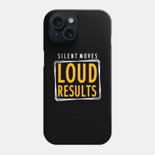 Silent Moves Loud Results Phone Case